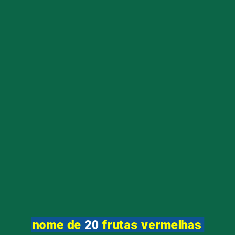 nome de 20 frutas vermelhas