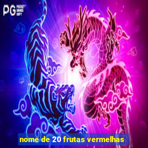 nome de 20 frutas vermelhas