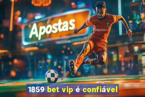 1859 bet vip é confiável