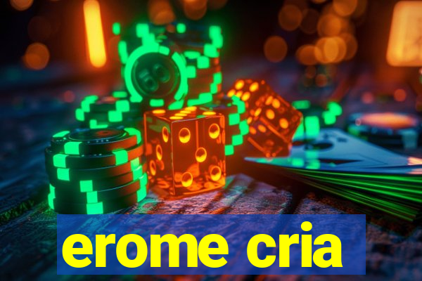 erome cria