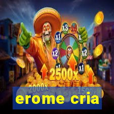 erome cria