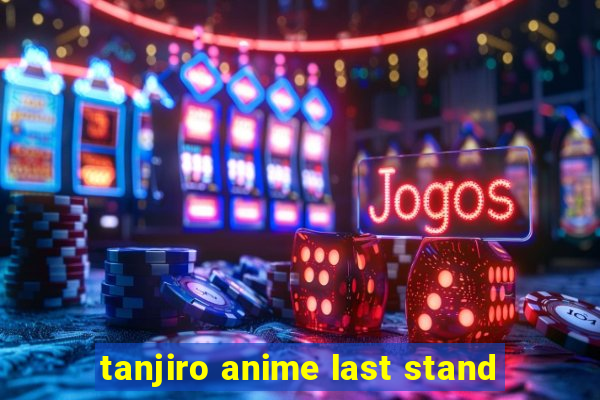 tanjiro anime last stand