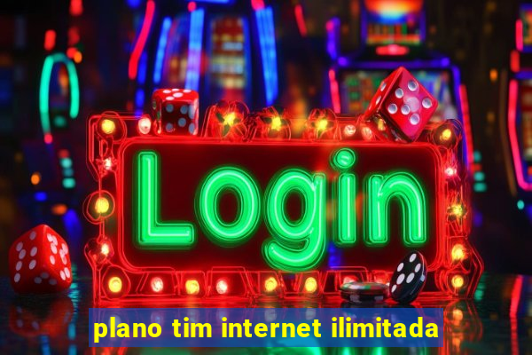 plano tim internet ilimitada