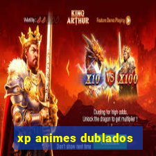 xp animes dublados