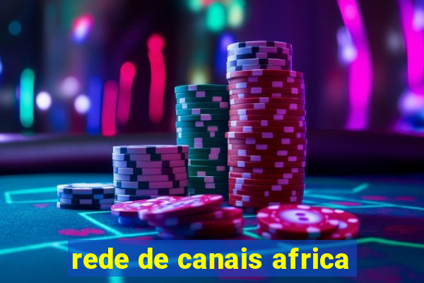 rede de canais africa