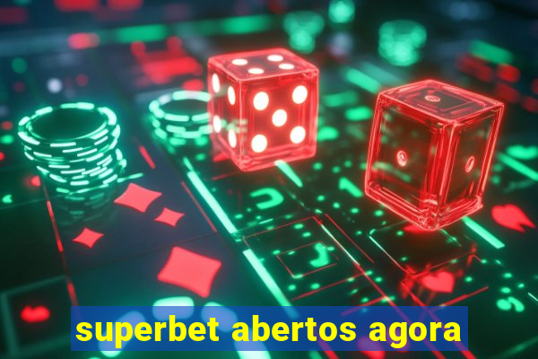 superbet abertos agora