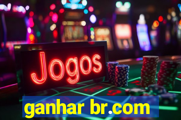 ganhar br.com