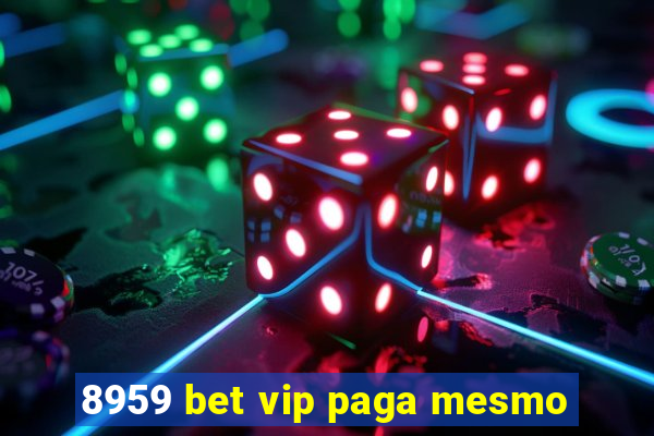 8959 bet vip paga mesmo