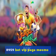 8959 bet vip paga mesmo