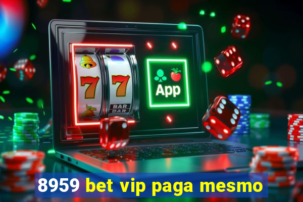 8959 bet vip paga mesmo