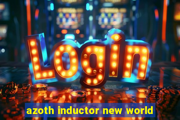 azoth inductor new world