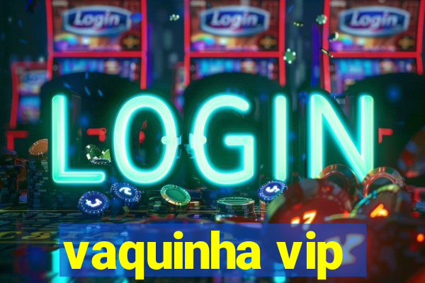 vaquinha vip