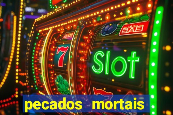 pecados mortais para confessar