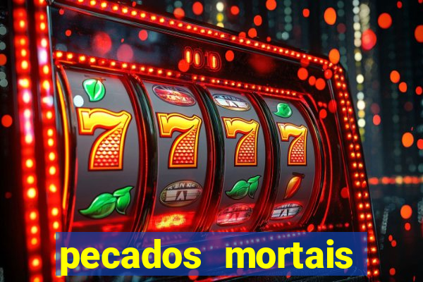 pecados mortais para confessar