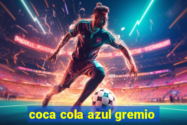 coca cola azul gremio