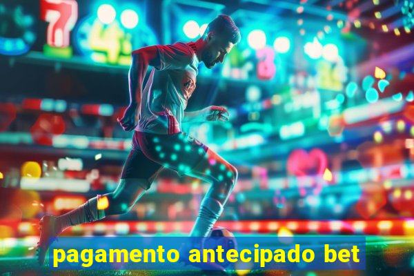 pagamento antecipado bet