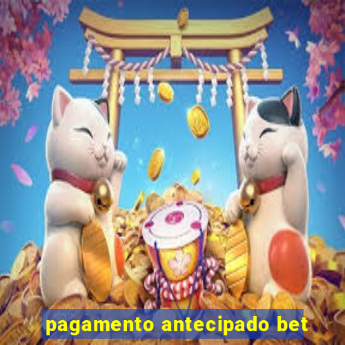 pagamento antecipado bet