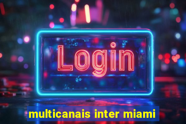 multicanais inter miami