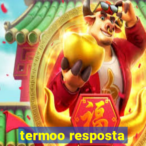 termoo resposta