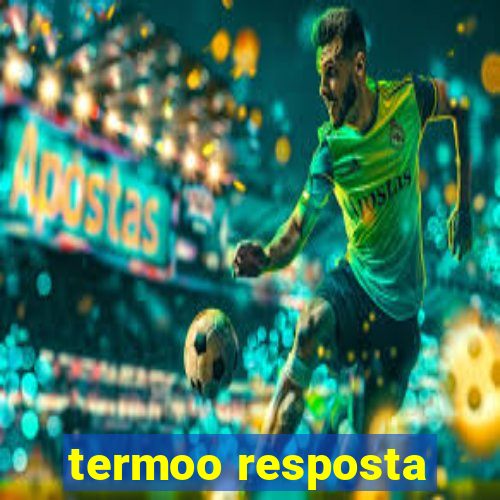 termoo resposta