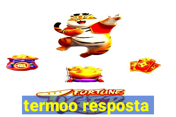 termoo resposta