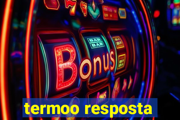 termoo resposta