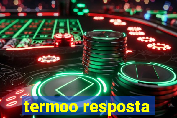 termoo resposta