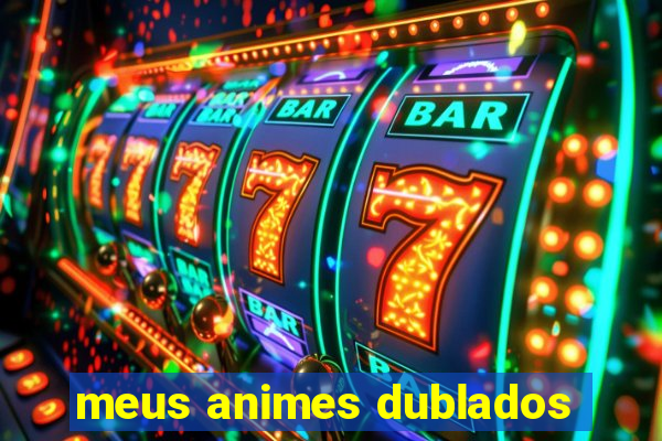 meus animes dublados