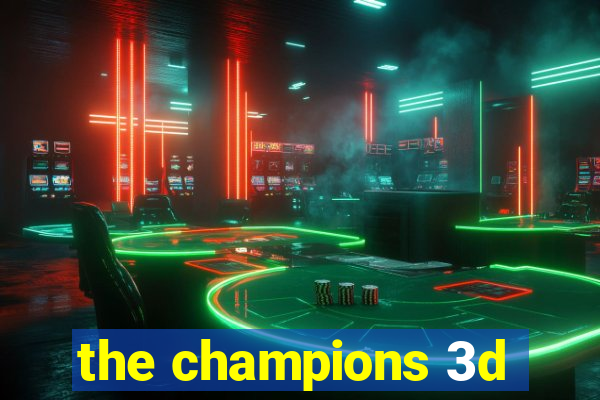 the champions 3d