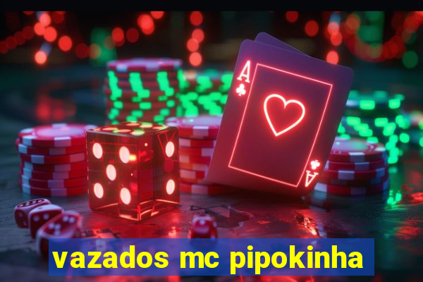 vazados mc pipokinha