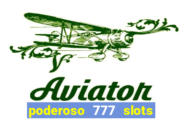 poderoso 777 slots paga mesmo