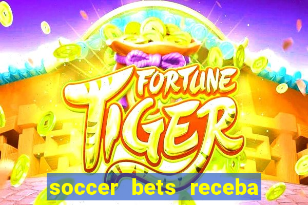 soccer bets receba seu dinheiro