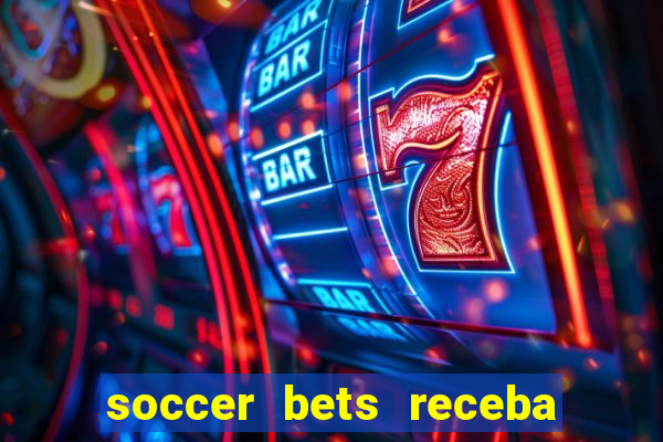 soccer bets receba seu dinheiro