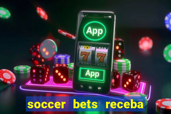 soccer bets receba seu dinheiro