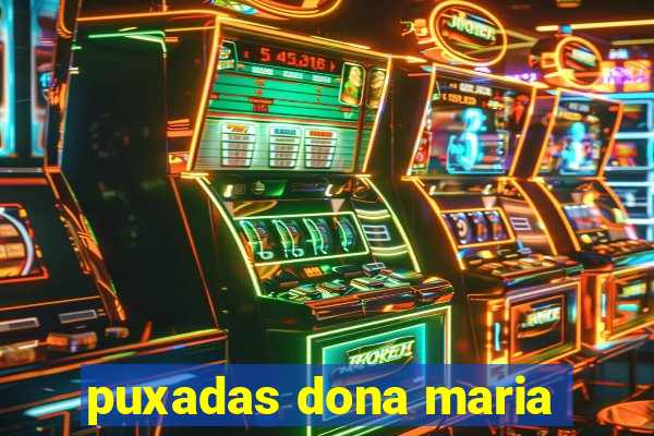 puxadas dona maria