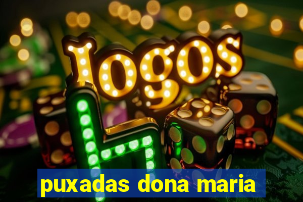 puxadas dona maria