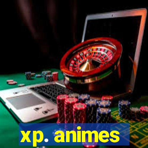 xp. animes