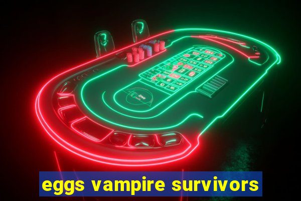 eggs vampire survivors