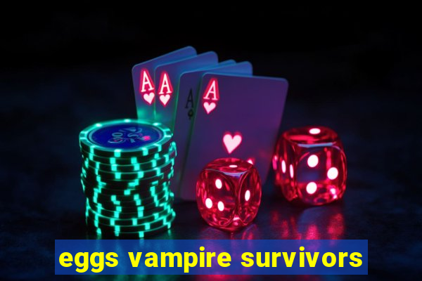 eggs vampire survivors