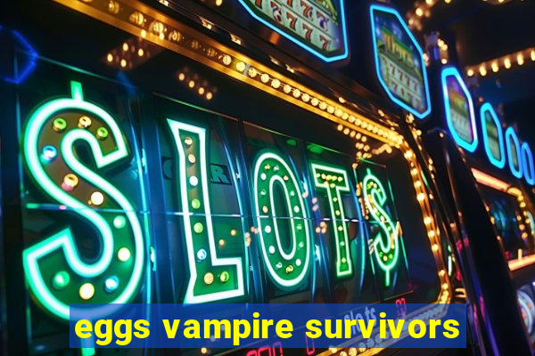 eggs vampire survivors