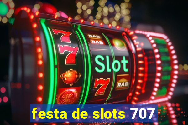 festa de slots 707