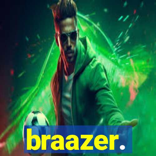 braazer.