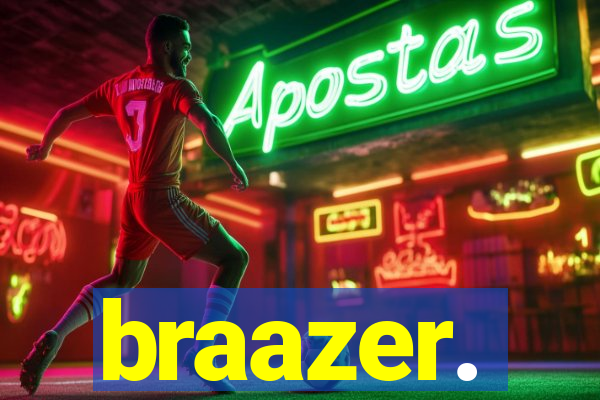 braazer.