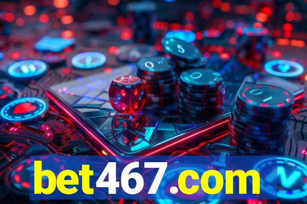 bet467.com