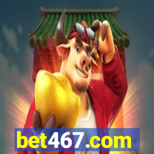 bet467.com