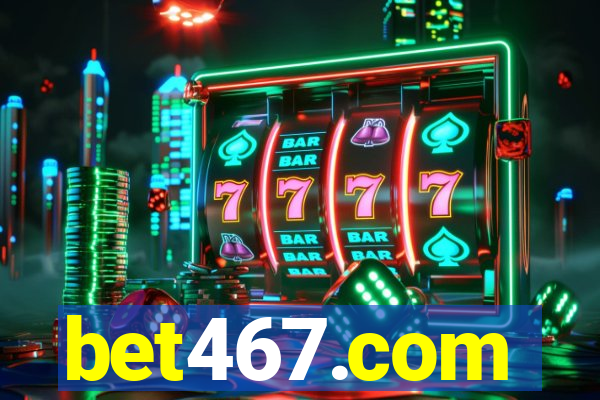 bet467.com