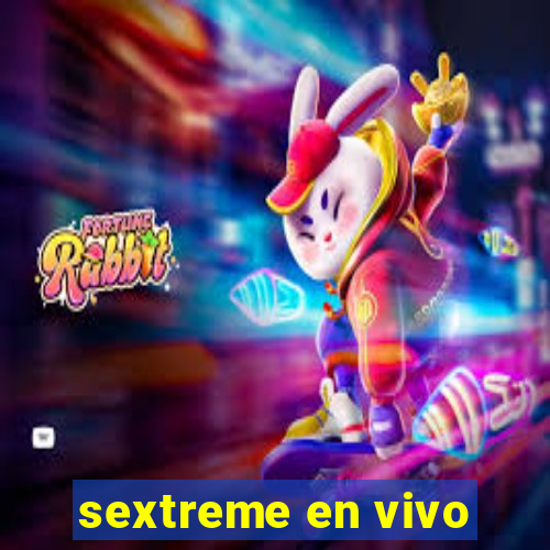 sextreme en vivo