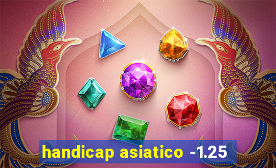 handicap asiatico -1.25