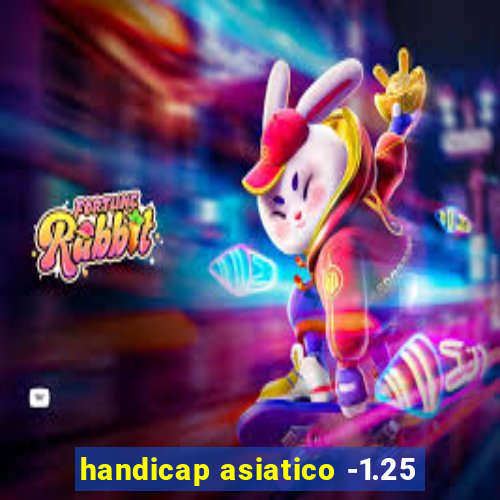 handicap asiatico -1.25