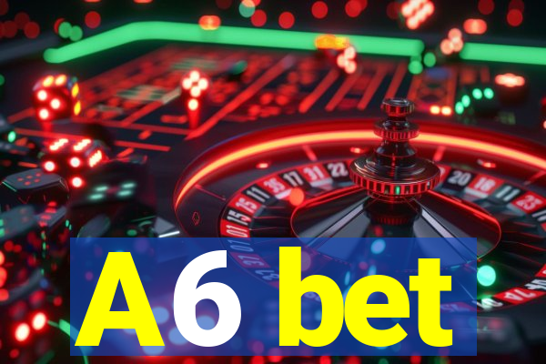 A6 bet